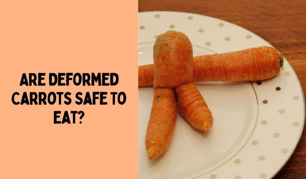 Are Deformed Carrots Safe To Eat?