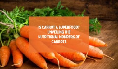 Is Carrot a Superfood Unveiling the Nutritional Wonders of Carrots